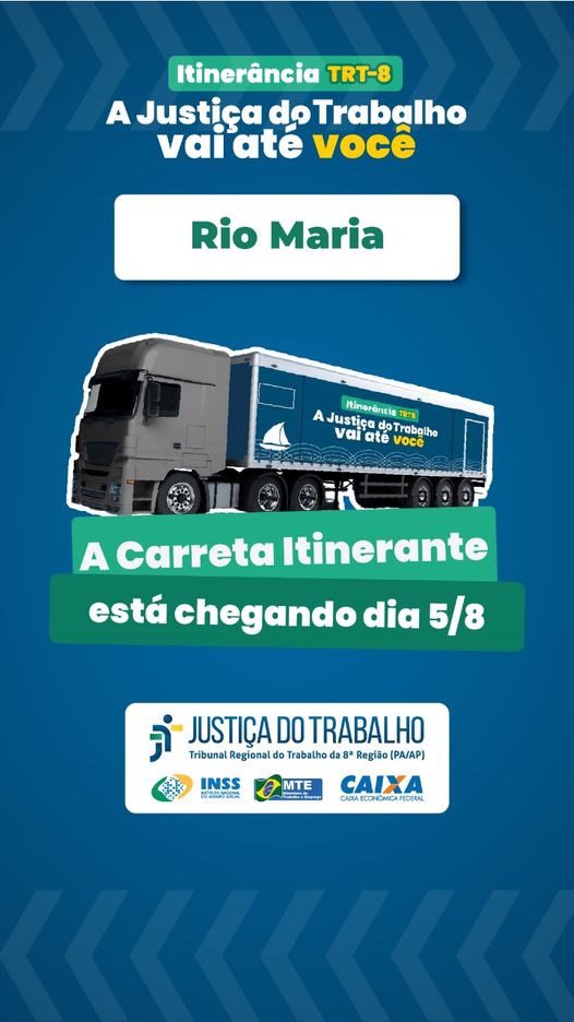 CARRETA DA UNIDADE MOVIL DO TRT ESTARÁ EM RIO MARIA APARTIR DO DIA 05