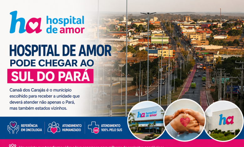 O ESTADO DO PARÁ PODE GANHAR UMA UNIDADE DO HOSPITAL DE AMOR